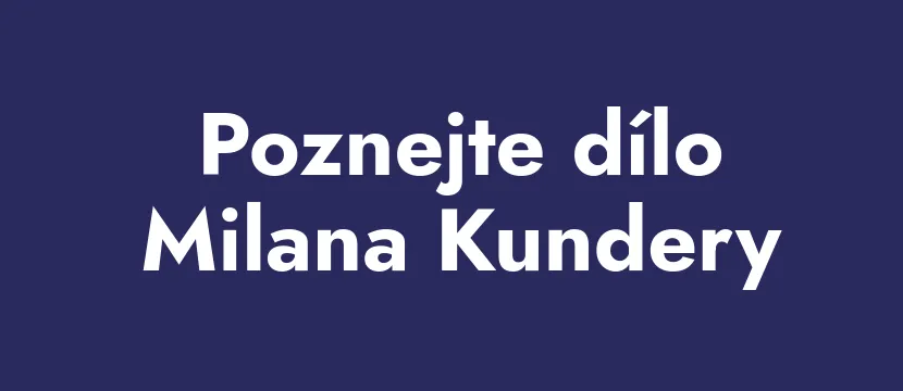 Poznejte dílo Milana Kundery