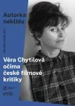 Autorka neklidu. Věra Chytilová očima české filmové kritiky